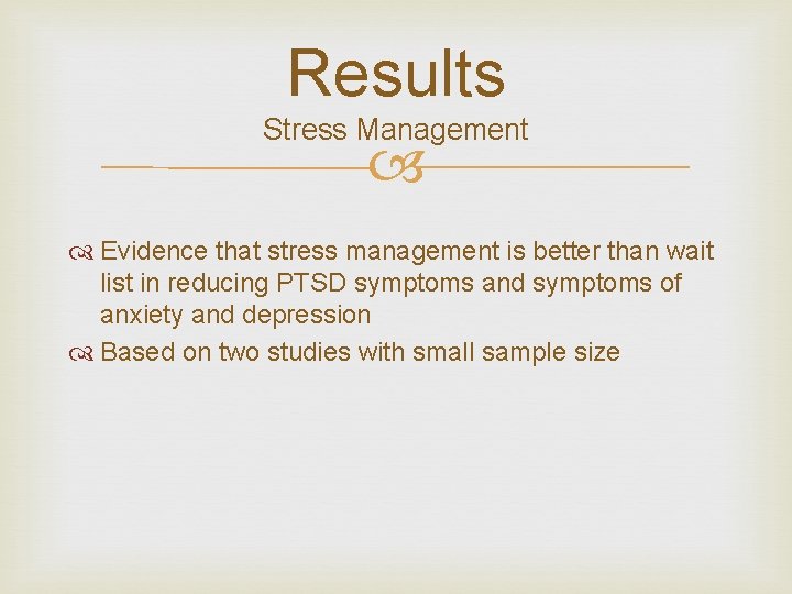 Results Stress Management Evidence that stress management is better than wait list in reducing
