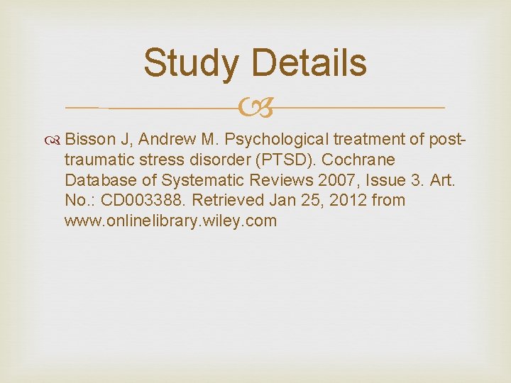 Study Details Bisson J, Andrew M. Psychological treatment of posttraumatic stress disorder (PTSD). Cochrane