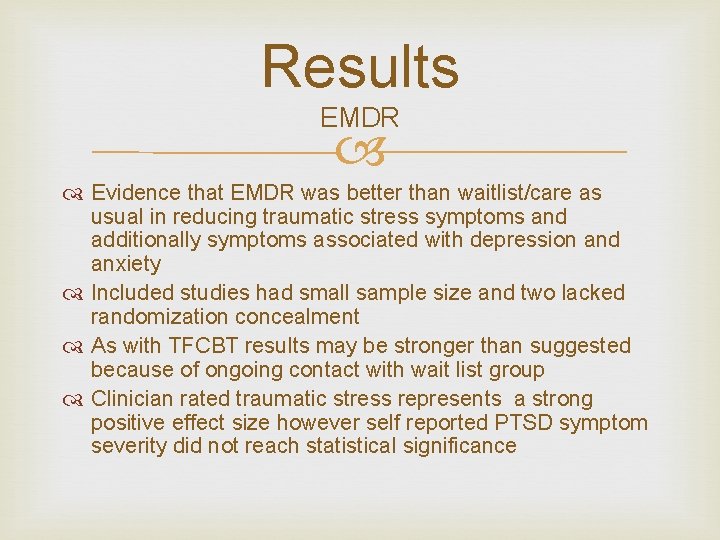 Results EMDR Evidence that EMDR was better than waitlist/care as usual in reducing traumatic