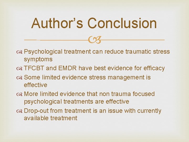 Author’s Conclusion Psychological treatment can reduce traumatic stress symptoms TFCBT and EMDR have best