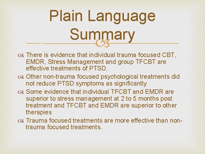 Plain Language Summary There is evidence that individual trauma focused CBT, EMDR, Stress Management