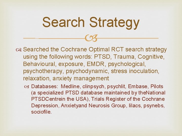 Search Strategy Searched the Cochrane Optimal RCT search strategy using the following words: PTSD,