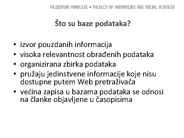 Što su baze podataka? izvor pouzdanih informacija visoka relevantnost obrađenih podataka organizirana zbirka podataka