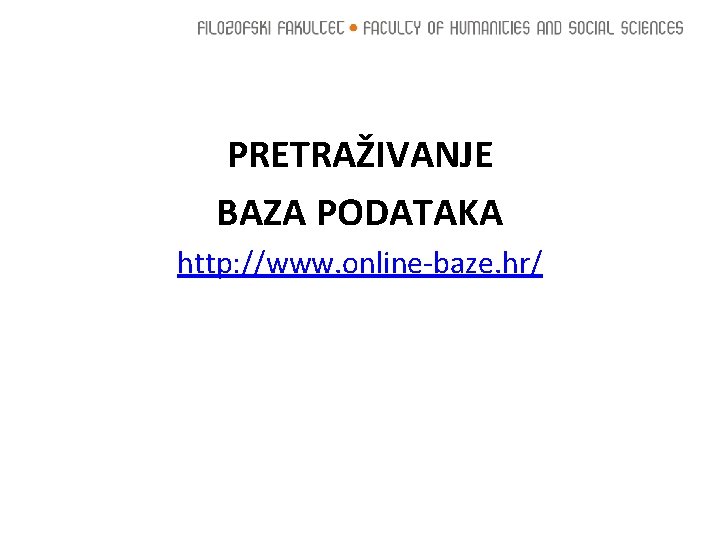 PRETRAŽIVANJE BAZA PODATAKA http: //www. online-baze. hr/ 