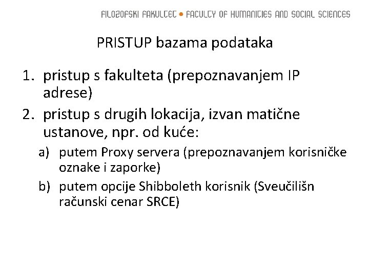 PRISTUP bazama podataka 1. pristup s fakulteta (prepoznavanjem IP adrese) 2. pristup s drugih