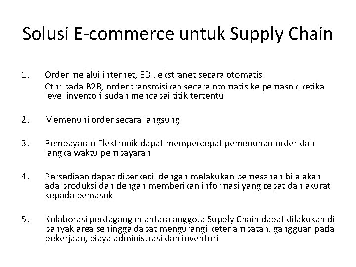 Solusi E-commerce untuk Supply Chain 1. Order melalui internet, EDI, ekstranet secara otomatis Cth: