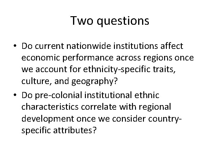 Two questions • Do current nationwide institutions affect economic performance across regions once we