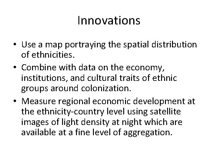 Innovations • Use a map portraying the spatial distribution of ethnicities. • Combine with