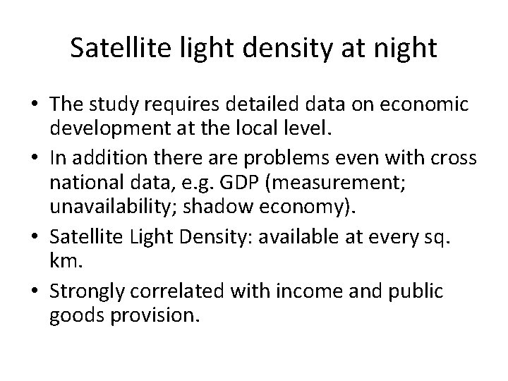 Satellite light density at night • The study requires detailed data on economic development Satellite light density at night • The study requires detailed data on economic development