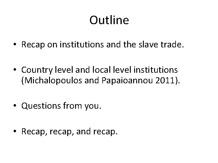 Outline • Recap on institutions and the slave trade. • Country level and local