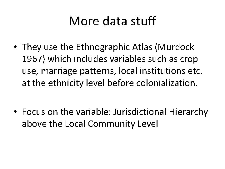 More data stuff • They use the Ethnographic Atlas (Murdock 1967) which includes variables