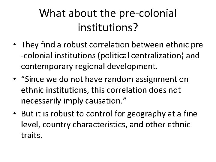 What about the pre-colonial institutions? • They find a robust correlation between ethnic pre