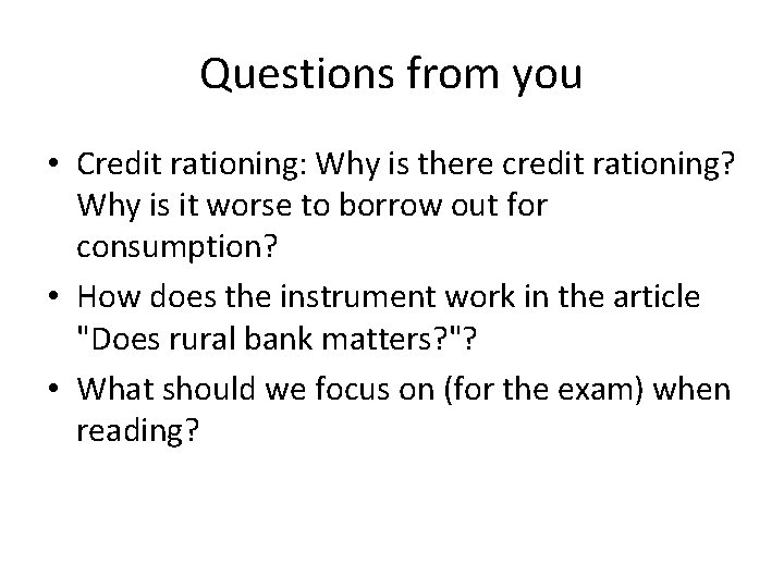 Questions from you • Credit rationing: Why is there credit rationing? Why is it