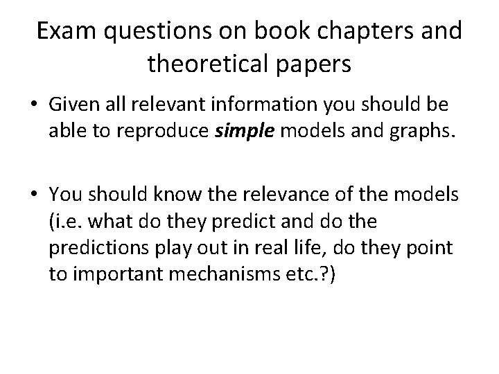 Exam questions on book chapters and theoretical papers • Given all relevant information you