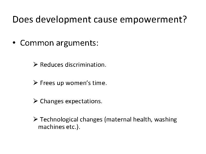 Does development cause empowerment? • Common arguments: Ø Reduces discrimination. Ø Frees up women’s Does development cause empowerment? • Common arguments: Ø Reduces discrimination. Ø Frees up women’s