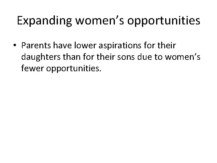 Expanding women’s opportunities • Parents have lower aspirations for their daughters than for their