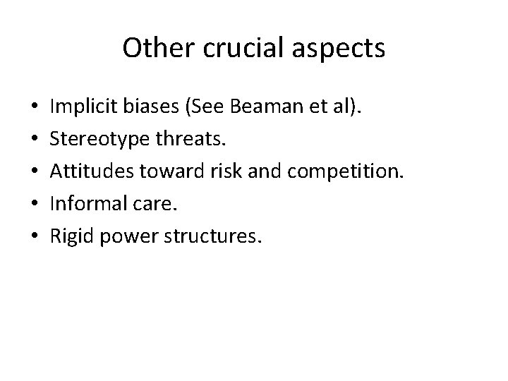 Other crucial aspects • • • Implicit biases (See Beaman et al). Stereotype threats. Other crucial aspects • • • Implicit biases (See Beaman et al). Stereotype threats.