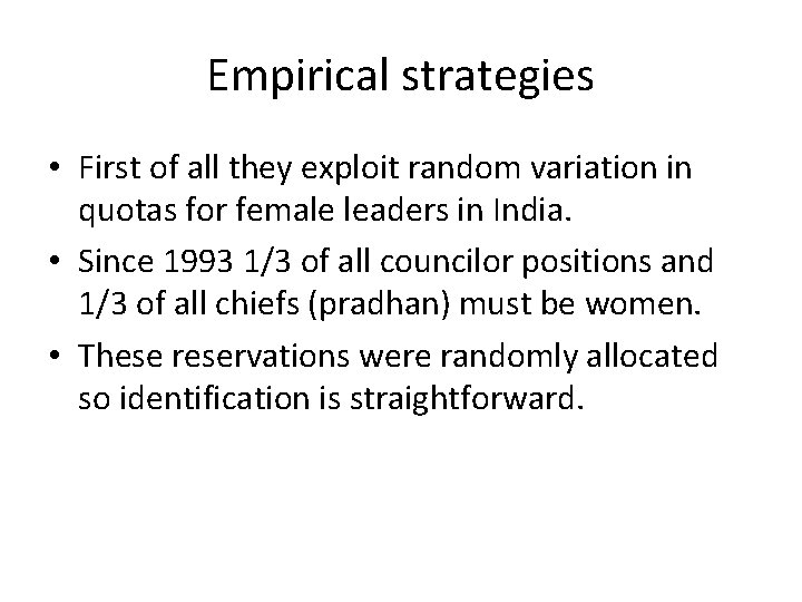 Empirical strategies • First of all they exploit random variation in quotas for female