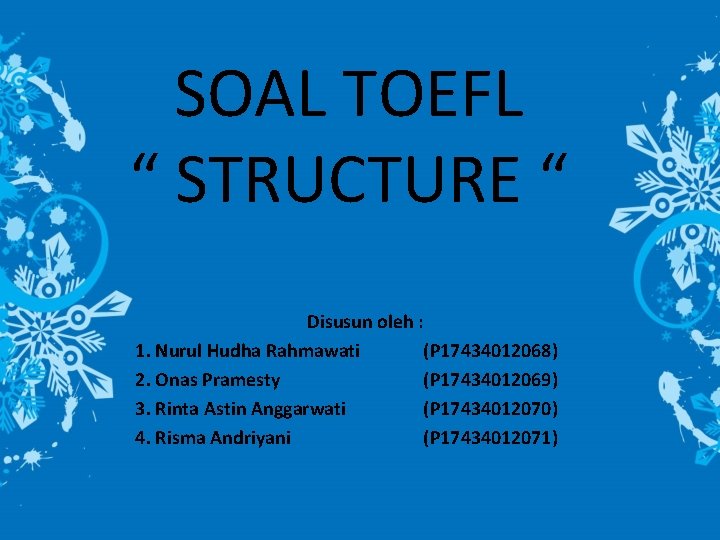 SOAL TOEFL “ STRUCTURE “ Disusun oleh : 1. Nurul Hudha Rahmawati (P 17434012068)