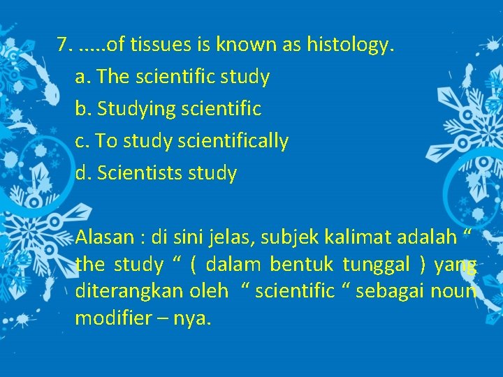 7. . . of tissues is known as histology. a. The scientific study b.