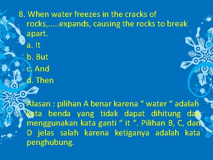 8. When water freezes in the cracks of rocks, . . . expands, causing