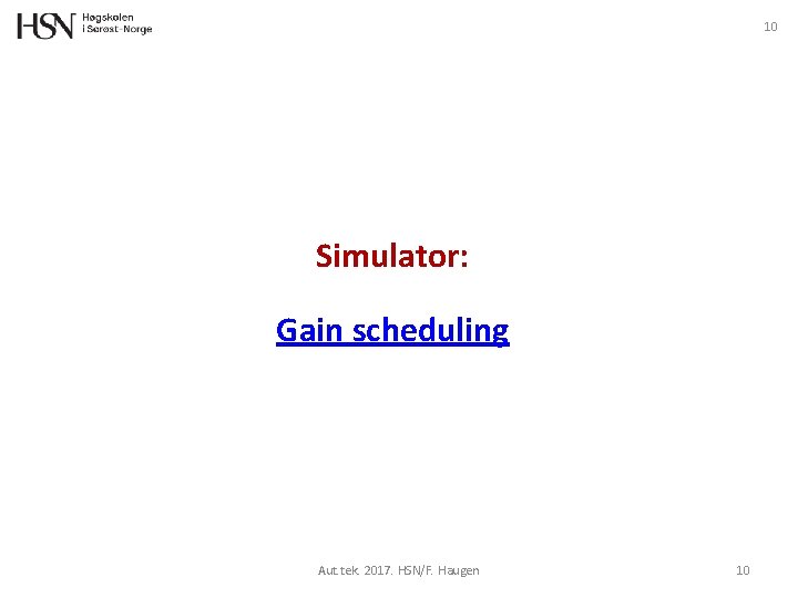 10 Simulator: Gain scheduling Aut. tek. 2017. HSN/F. Haugen 10 