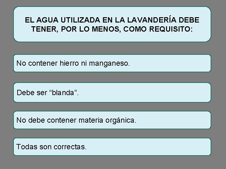 EL AGUA UTILIZADA EN LA LAVANDERÍA DEBE TENER, POR LO MENOS, COMO REQUISITO: No