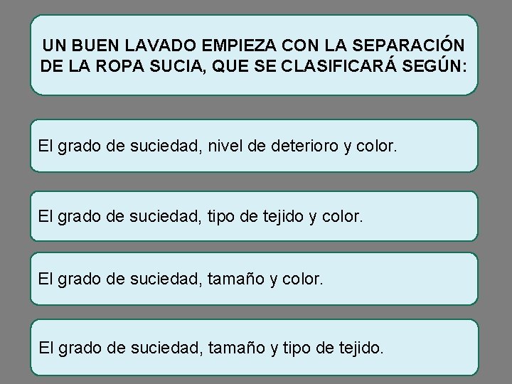 UN BUEN LAVADO EMPIEZA CON LA SEPARACIÓN DE LA ROPA SUCIA, QUE SE CLASIFICARÁ