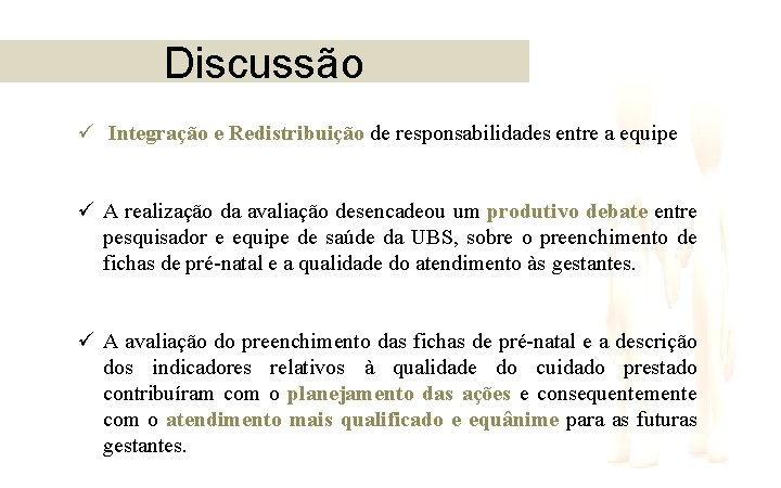 Discussão ü Integração e Redistribuição de responsabilidades entre a equipe ü A realização da