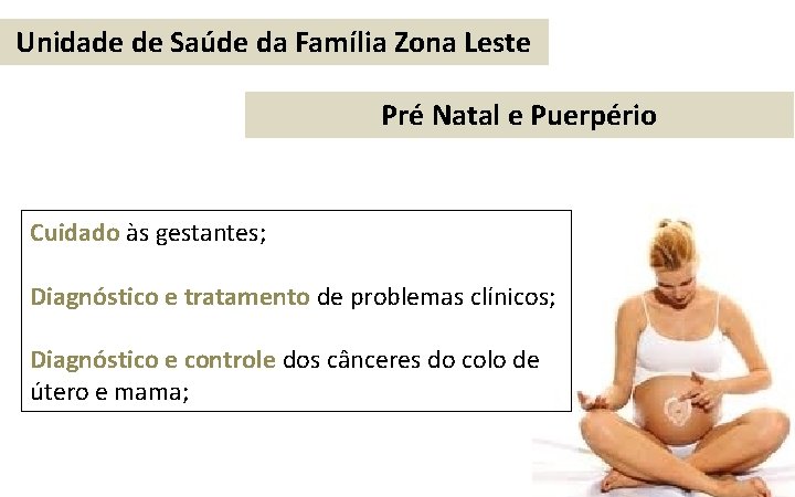 Unidade de Saúde da Família Zona Leste Pré Natal e Puerpério Cuidado às gestantes;