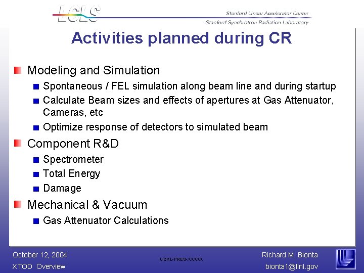 Activities planned during CR Modeling and Simulation Spontaneous / FEL simulation along beam line