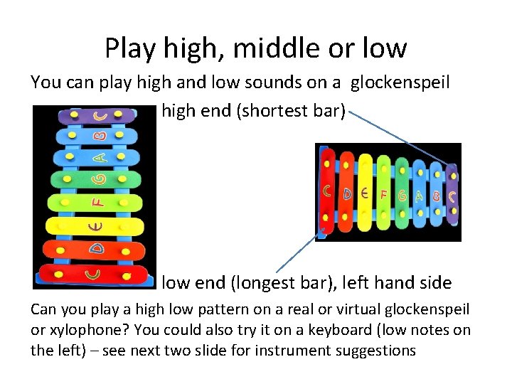 Play high, middle or low You can play high and low sounds on a
