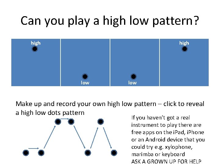 Can you play a high low pattern? high low Make up and record your