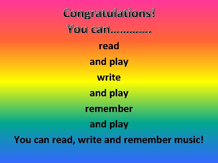 Congratulations! You can…………. read and play write and play remember and play You can