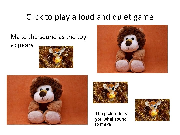 Click to play a loud and quiet game Make the sound as the toy