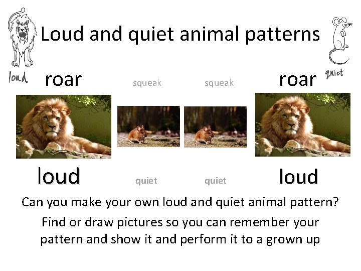 Loud and quiet animal patterns roar loud squeak roar quiet loud Can you make