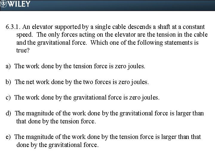 6. 3. 1. An elevator supported by a single cable descends a shaft at