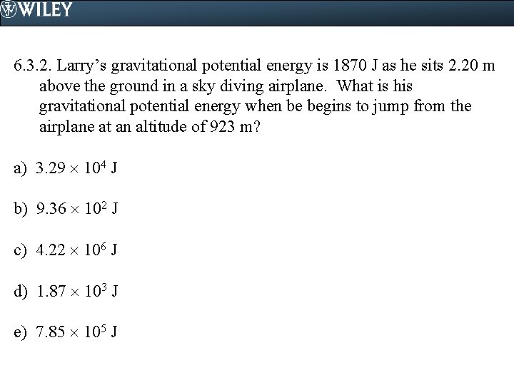 6. 3. 2. Larry’s gravitational potential energy is 1870 J as he sits 2.