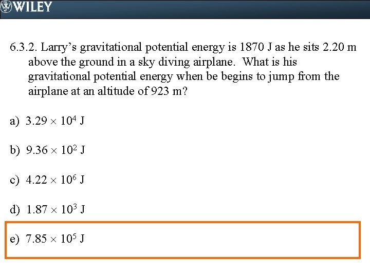 6. 3. 2. Larry’s gravitational potential energy is 1870 J as he sits 2.
