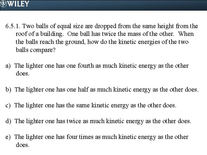 6. 5. 1. Two balls of equal size are dropped from the same height