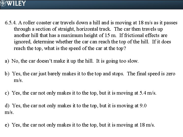 6. 5. 4. A roller coaster car travels down a hill and is moving