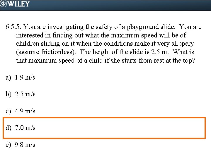 6. 5. 5. You are investigating the safety of a playground slide. You are