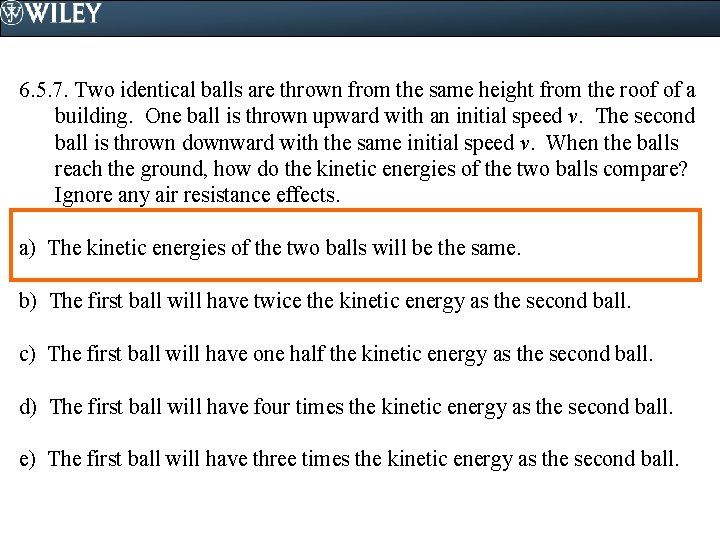 6. 5. 7. Two identical balls are thrown from the same height from the