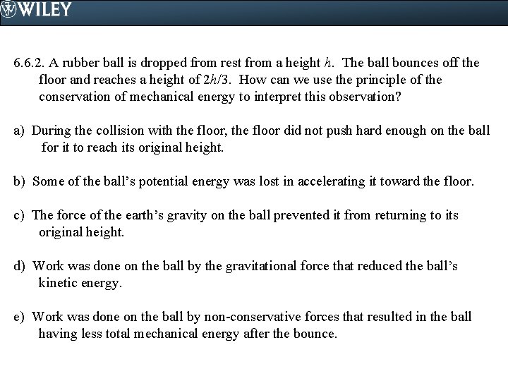 6. 6. 2. A rubber ball is dropped from rest from a height h.