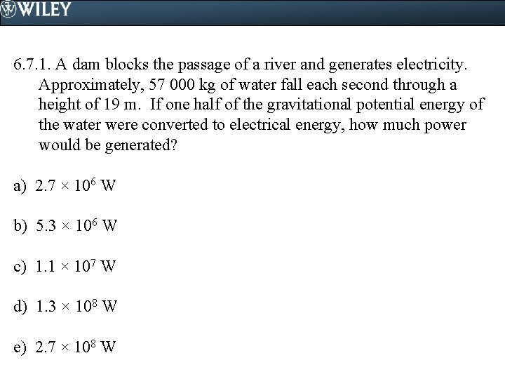 6. 7. 1. A dam blocks the passage of a river and generates electricity.