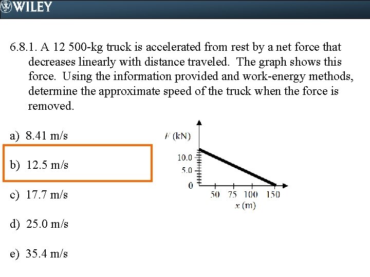 6. 8. 1. A 12 500 -kg truck is accelerated from rest by a