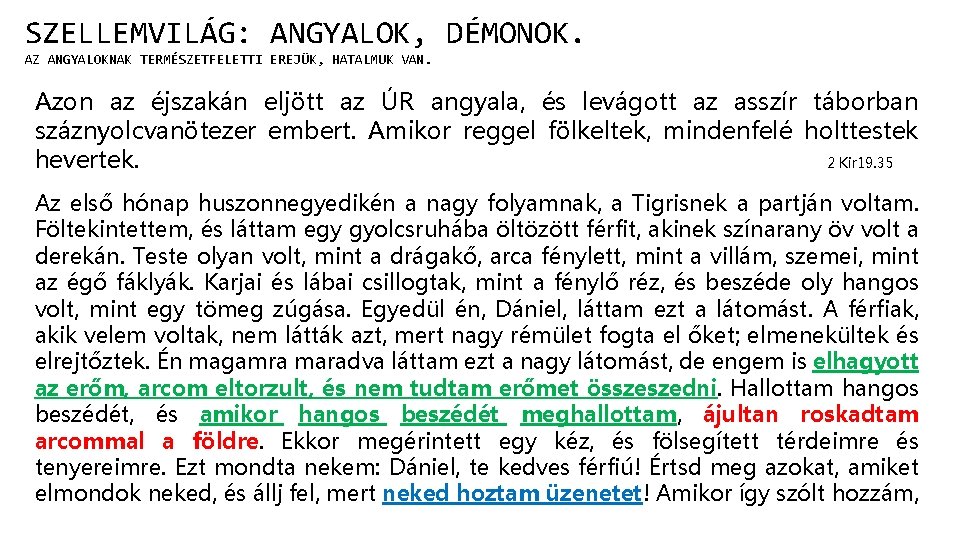 SZELLEMVILÁG: ANGYALOK, DÉMONOK. AZ ANGYALOKNAK TERMÉSZETFELETTI EREJÜK, HATALMUK VAN. Azon az éjszakán eljött az