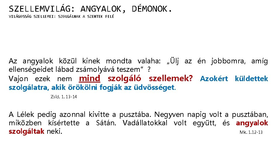 SZELLEMVILÁG: ANGYALOK, DÉMONOK. VILÁGOSSÁG SZELLEMEI: SZOLGÁLNAK A SZENTEK FELÉ Az angyalok közül kinek mondta