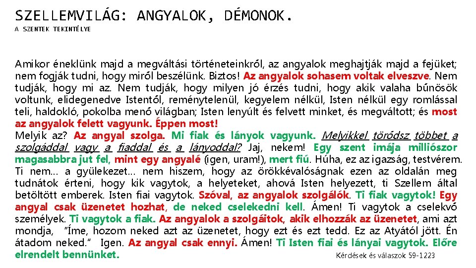 SZELLEMVILÁG: ANGYALOK, DÉMONOK. A SZENTEK TEKINTÉLYE Amikor éneklünk majd a megváltási történeteinkről, az angyalok