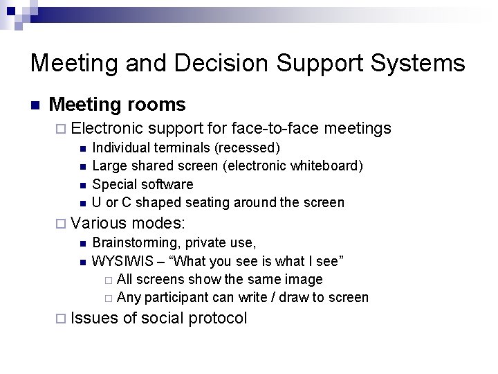 Meeting and Decision Support Systems n Meeting rooms ¨ Electronic support for face-to-face meetings